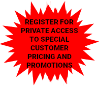 REGISTER FOR PRIVATE ACCESS TO SPECIAL CUSTOMER PRICING AND PROMOTIONS